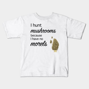 Morel hunter I hunt mushrooms I have no morels Kids T-Shirt